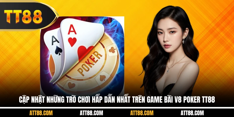 Cập nhật những trò chơi hấp dẫn nhất trên game bài V8 Poker TT88
